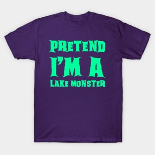 Pretend I'm a Lake Monster - Lazy Costume T-Shirt